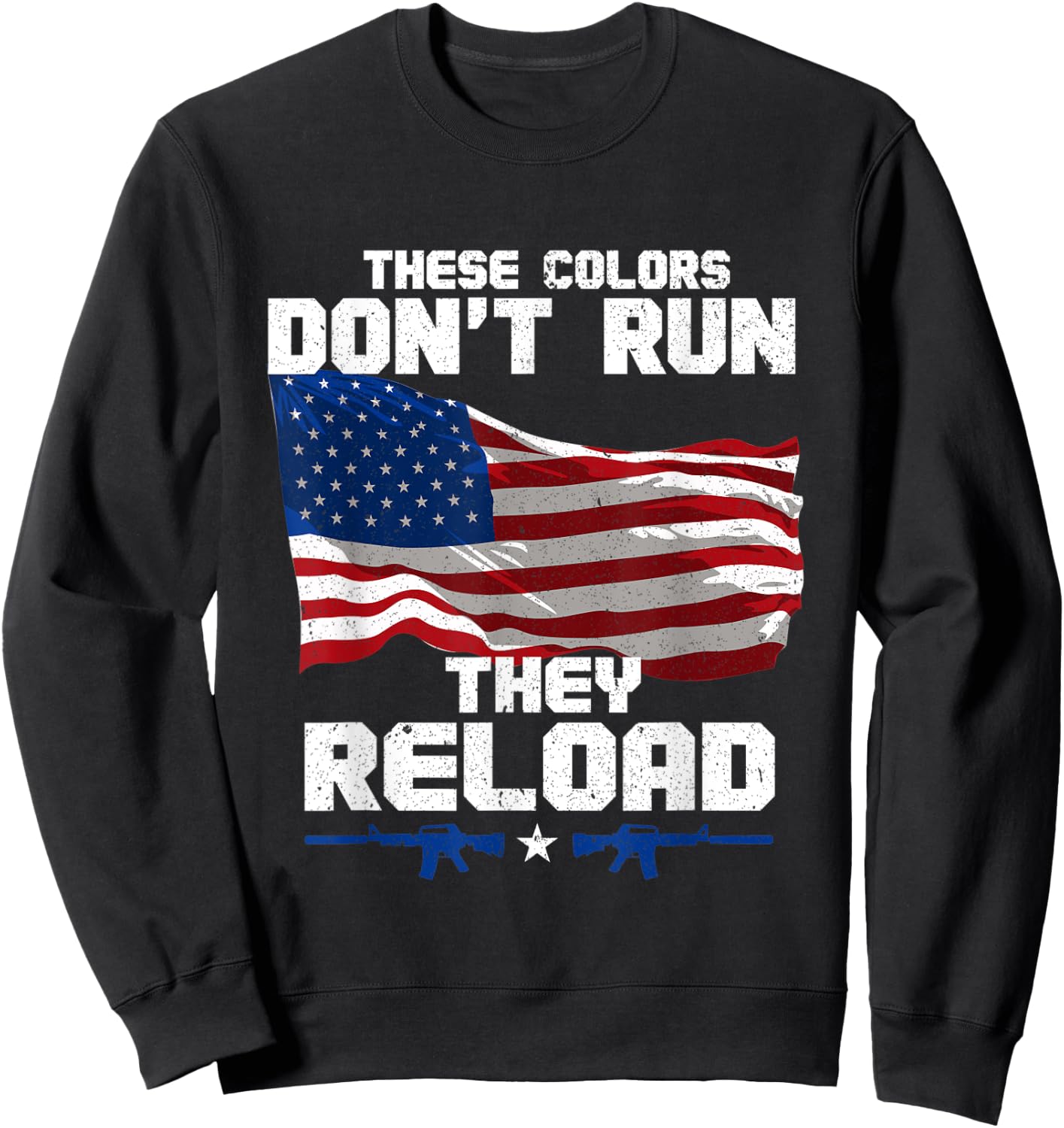 Patriotic I American Flag I USA Colors Dont Run They Reload Women Men Sweatshirt - Sweatshirt | Black