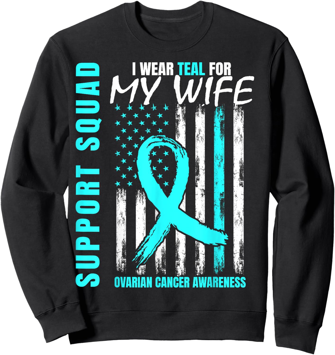 Support Squad I Wear Teal For My Wife Ovarian Cancer Flag Sweatshirt - Sweatshirt | Black