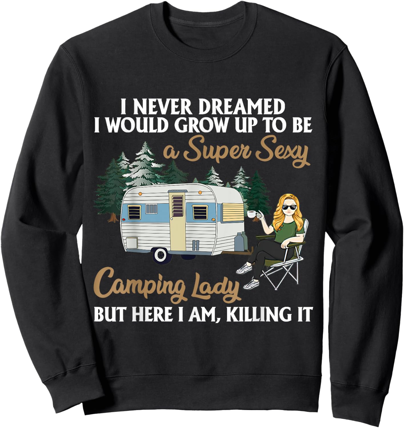 I Never Dreamed I Would Grow Up To Be A Super Sexy Camping Sweatshirt - Sweatshirt | Black