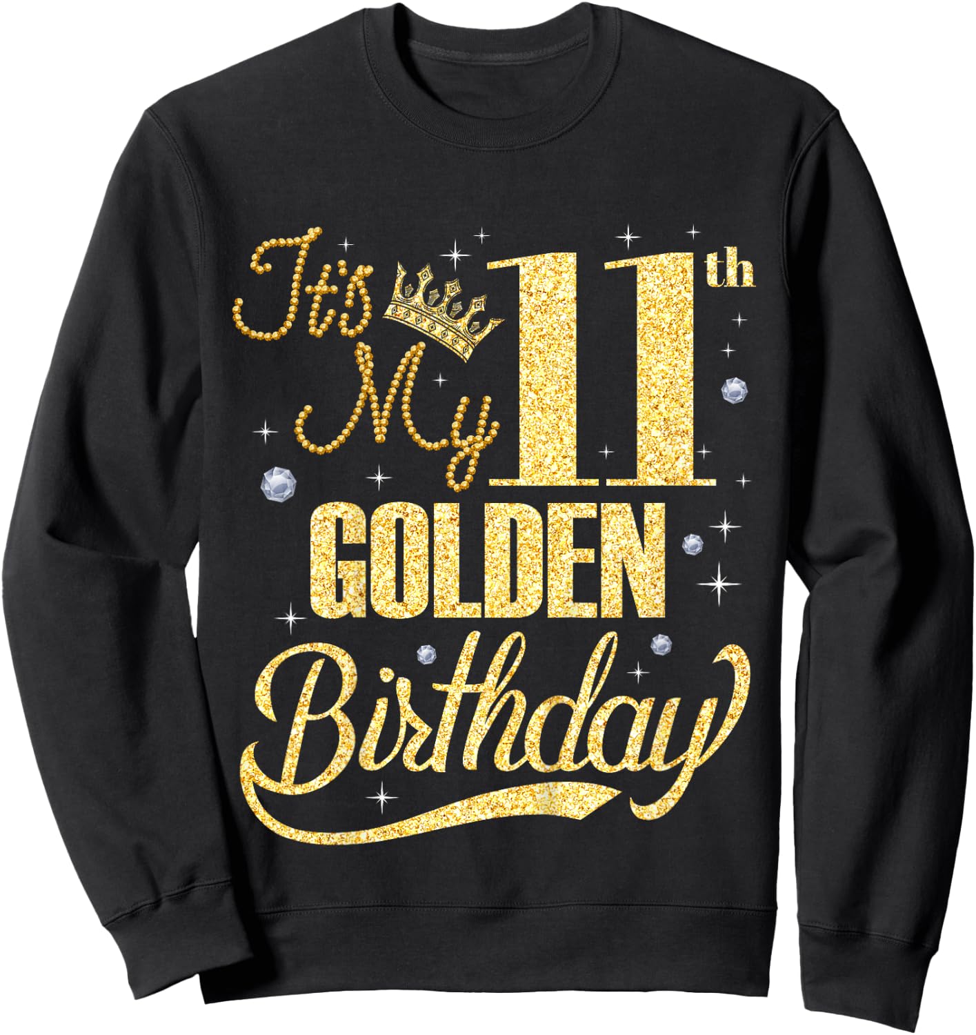 It's My 11th Golden Birthday 11 Years Old Bday Kid Born 2014 Sweatshirt - Sweatshirt | Black