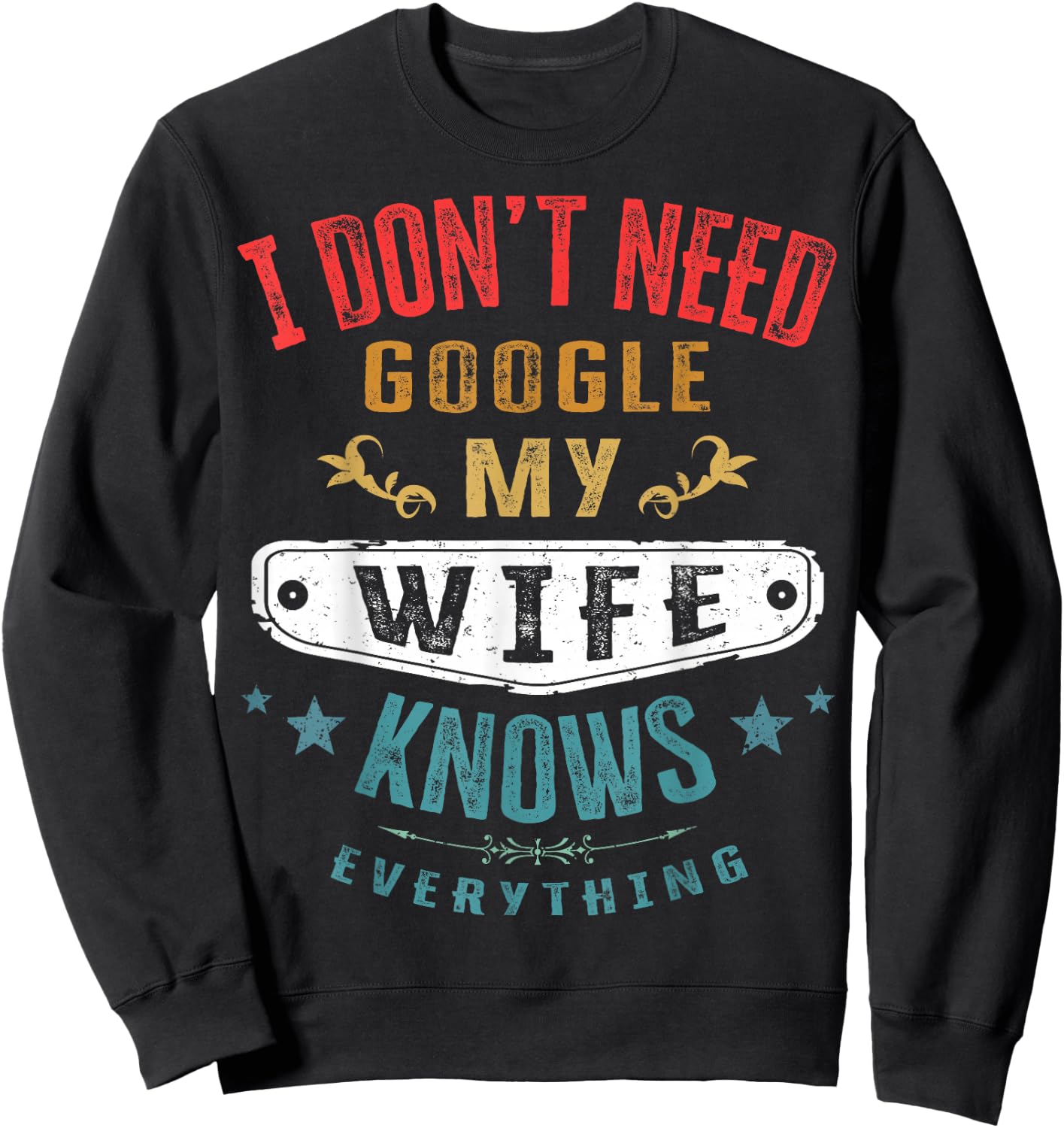 I Don't Need Google My Wife Knows Everything Funny Husband Sweatshirt - Sweatshirt | Black