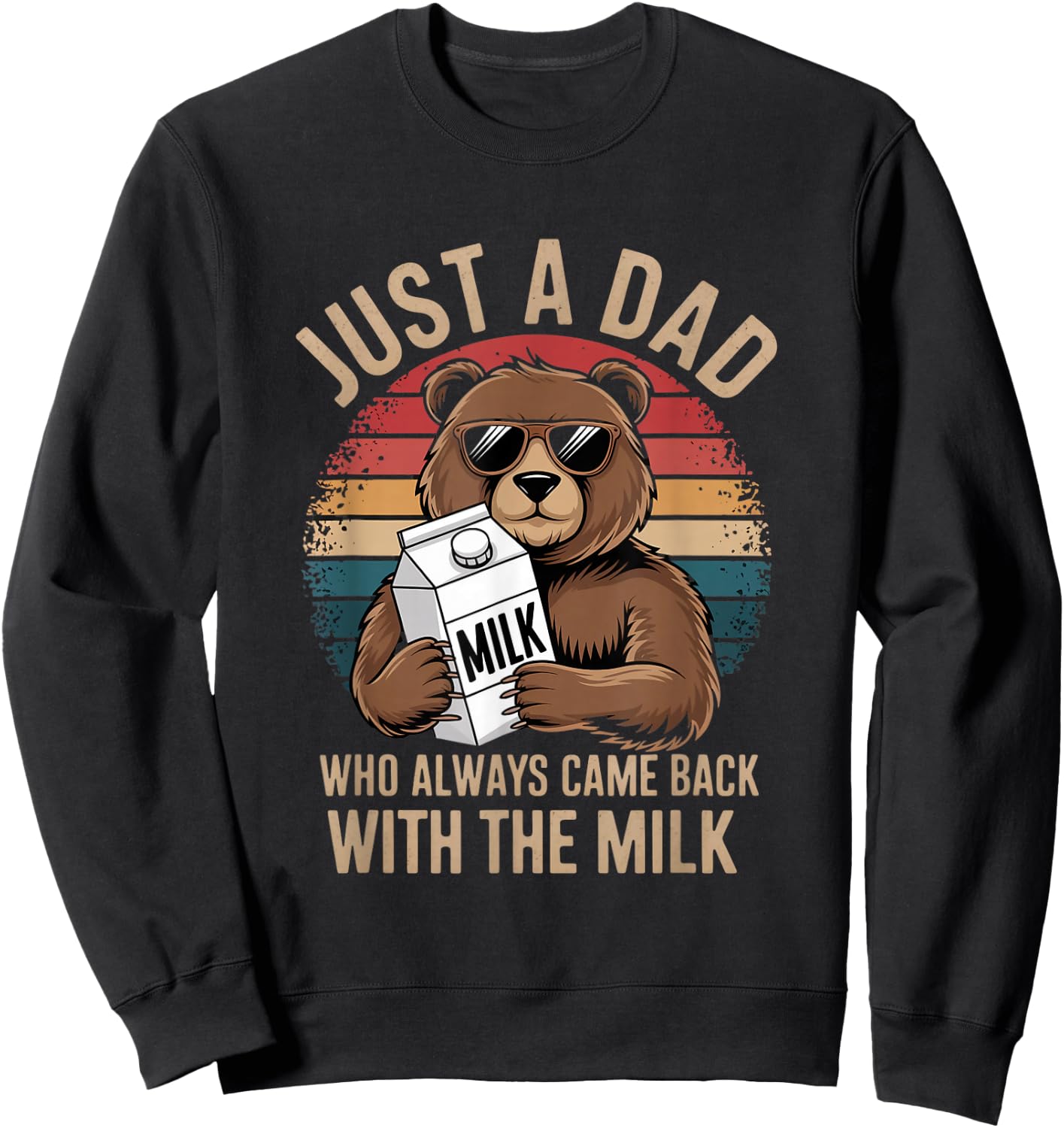 Just A Dad Who Came Back With Milk Sweatshirt - Sweatshirt | Black