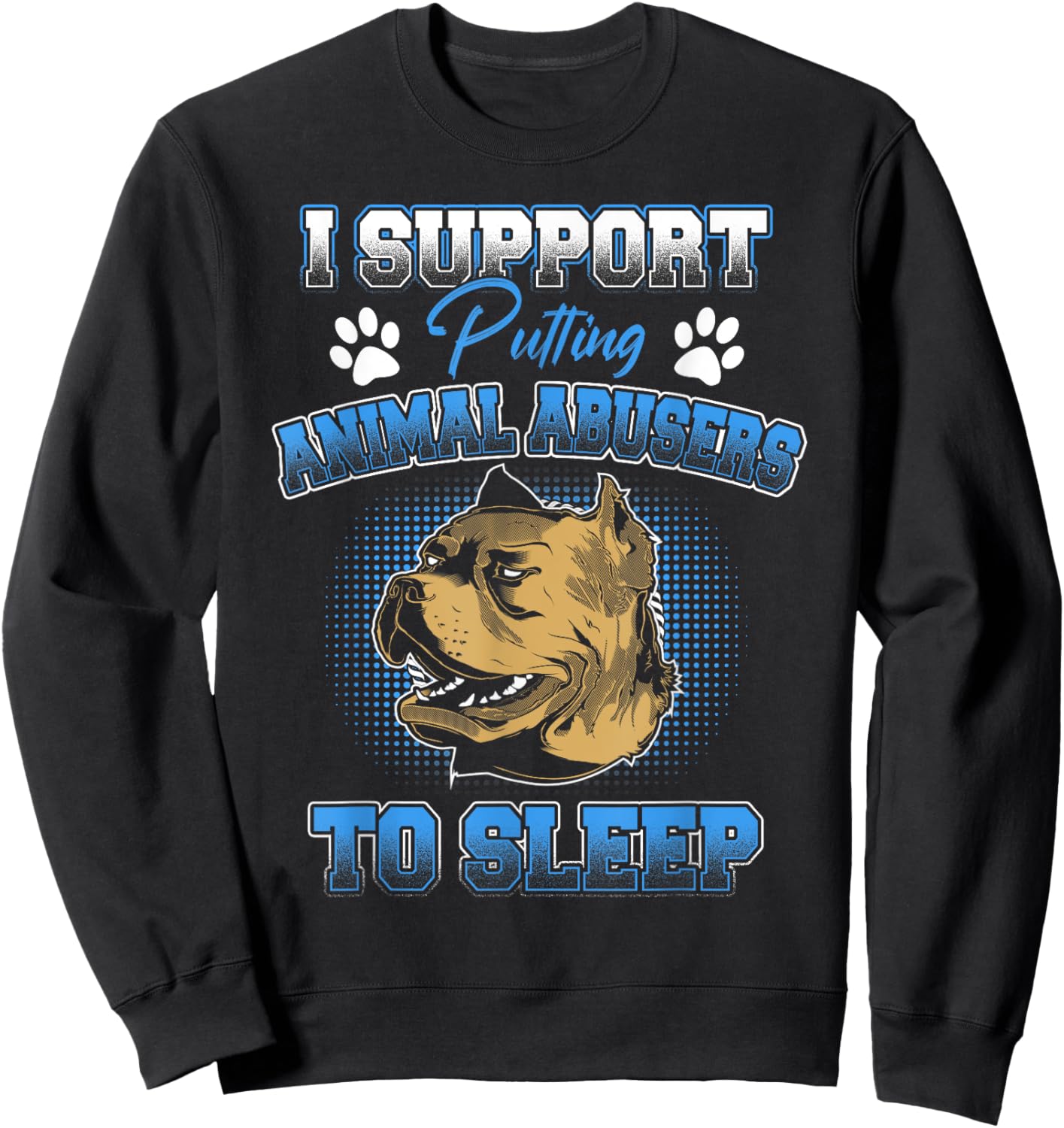 I Support Putting Animal Abusers To Sleep Funny Animal Lover Sweatshirt - Sweatshirt | Black