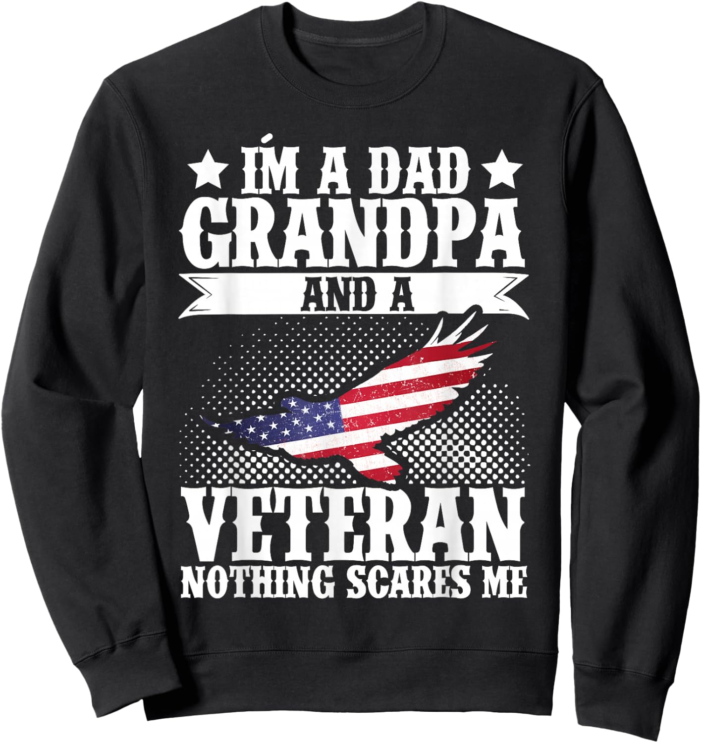 I'm A Dad Grandpa and A Veteran US Flag Veterans Day Sweatshirt - Sweatshirt | Black