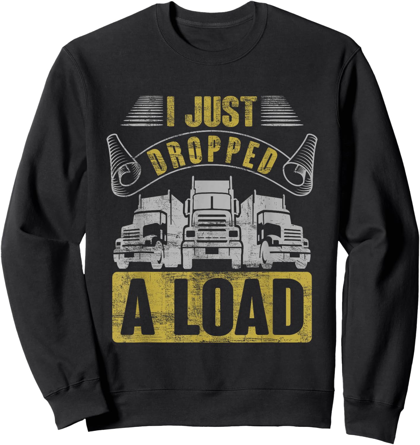 i just dropped a load Steersman 18-Wheeler Road Transporter Sweatshirt - Sweatshirt | Black