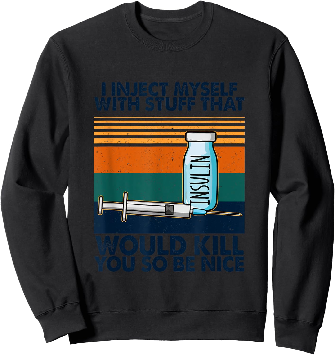 I Inject Myself With Stuff That Would Kill You So Be Nice Sweatshirt - Sweatshirt | Black