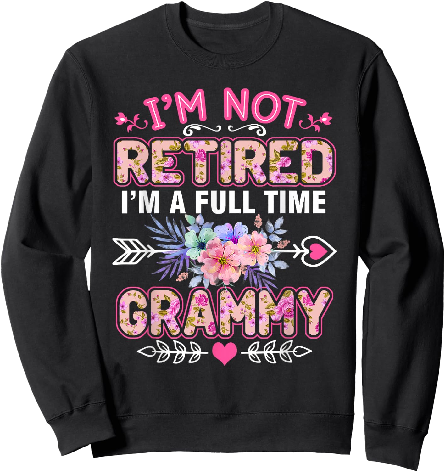 I'm Not Retired I'm A Full Time Grammy Shirt Mother's Day Sweatshirt - Sweatshirt | Black