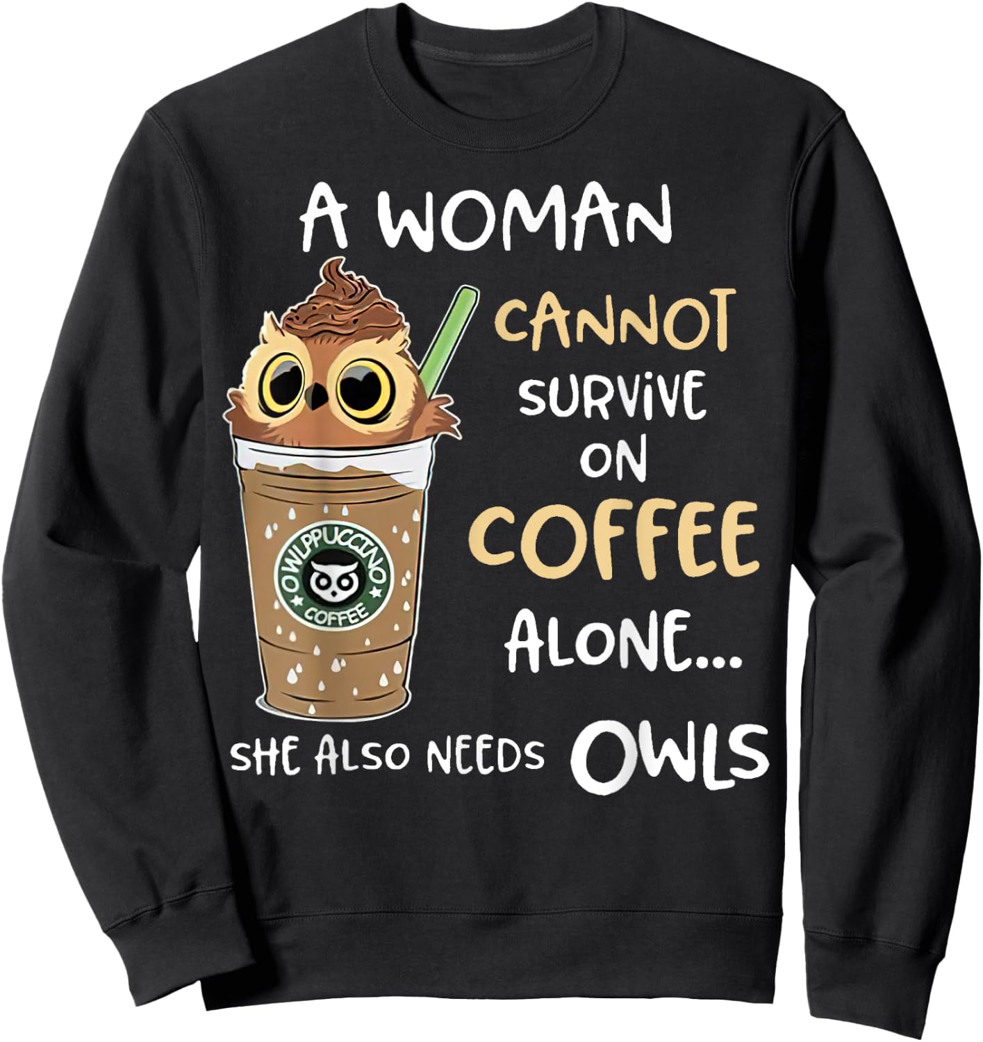 A Woman Cannot Survive On Coffee Alone She Needs Owls Sweatshirt - Sweatshirt | Black