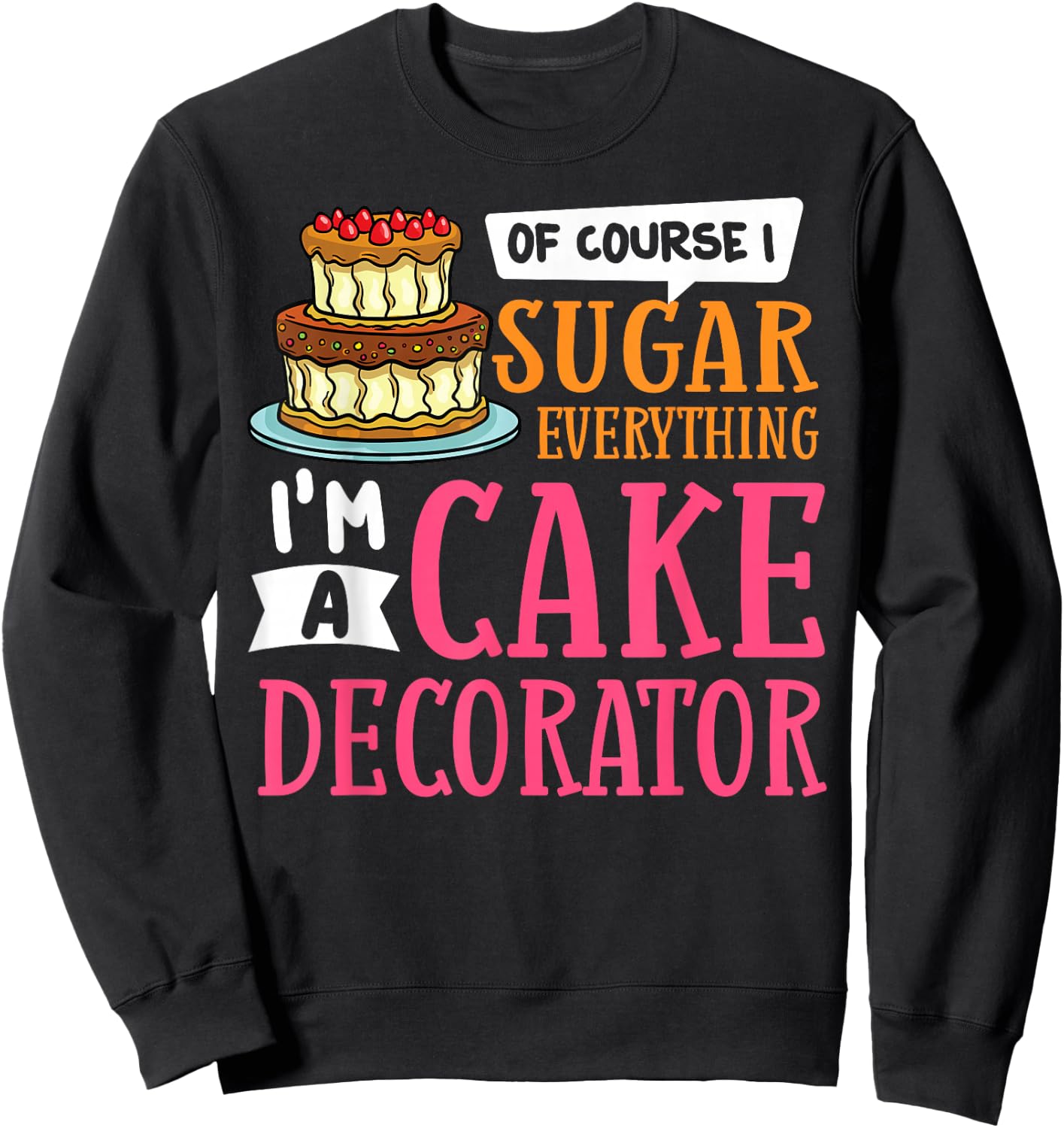 Cake Decorating Ideas Beginner Decorator Sweatshirt - Sweatshirt | Black