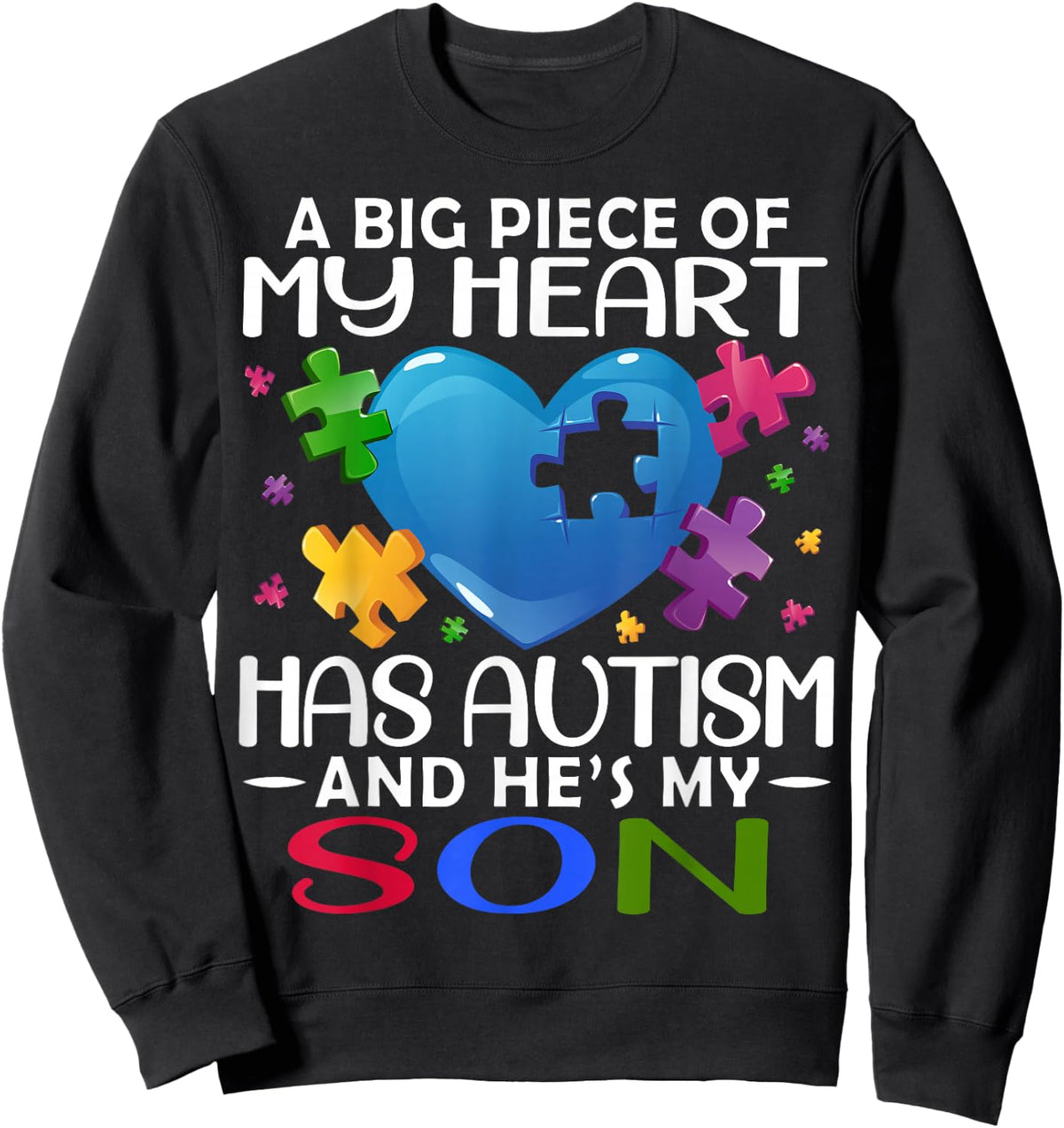 A Big Piece Of My Heart Has Autism and He's My Son Sweatshirt - Sweatshirt | Black