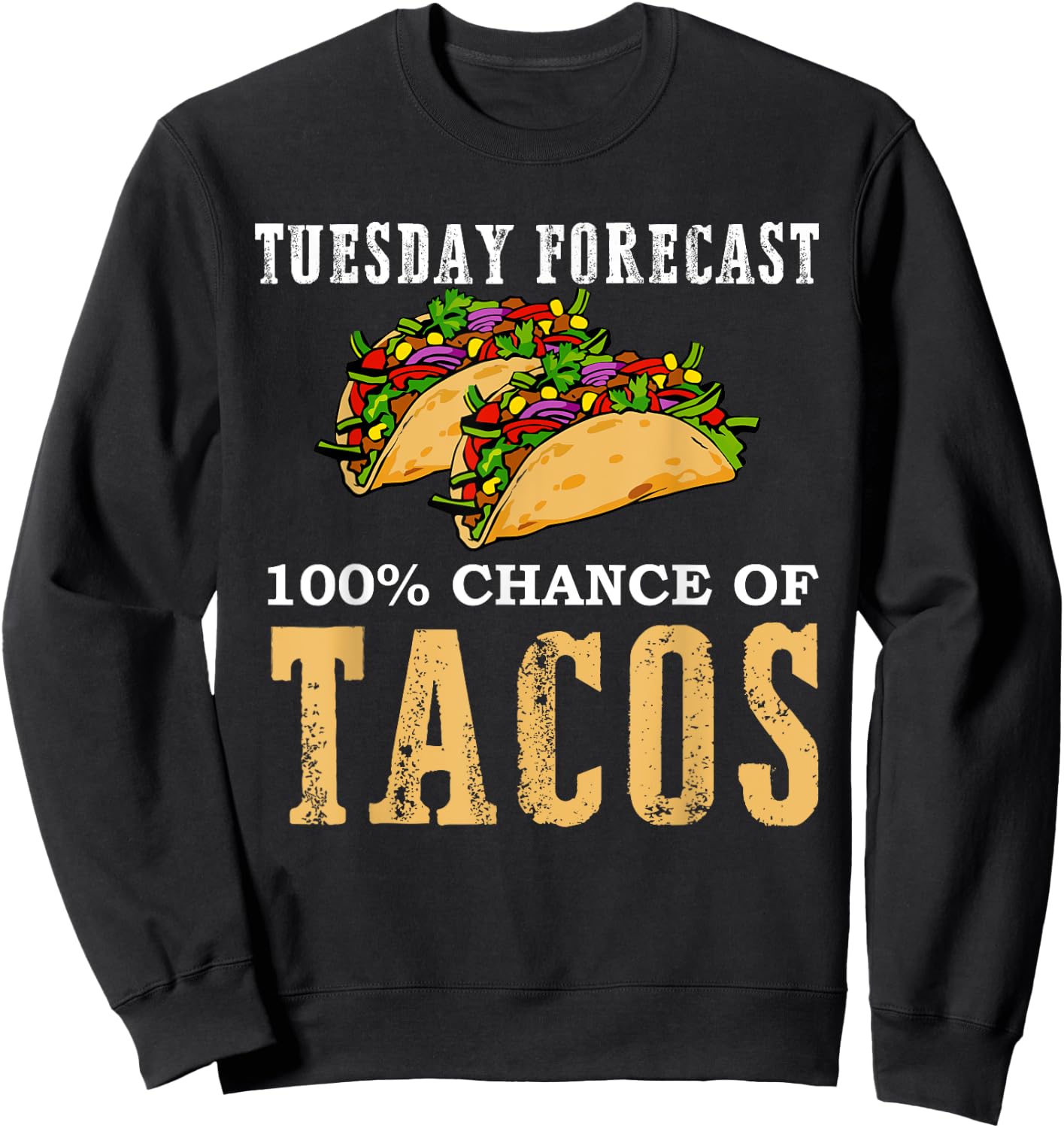 Tuesday Forecast 100 Chance of Tacos Gift Party T Shirt Sweatshirt - Sweatshirt | Black