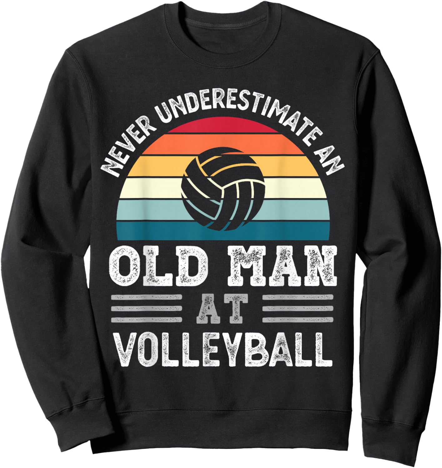 Never underestimate an Old Man at Volleyball Fathers Day Sweatshirt - Sweatshirt | Black