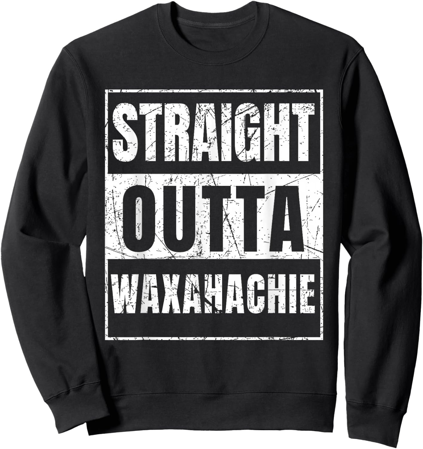 Straight Outta Waxahachie Sweatshirt - Sweatshirt | Black