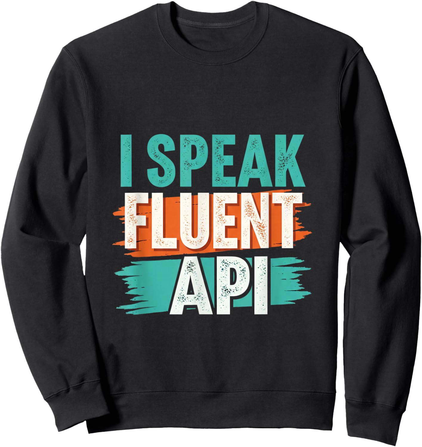 I Speak Fluent API for Programmer and coders Sweatshirt - Sweatshirt | Black