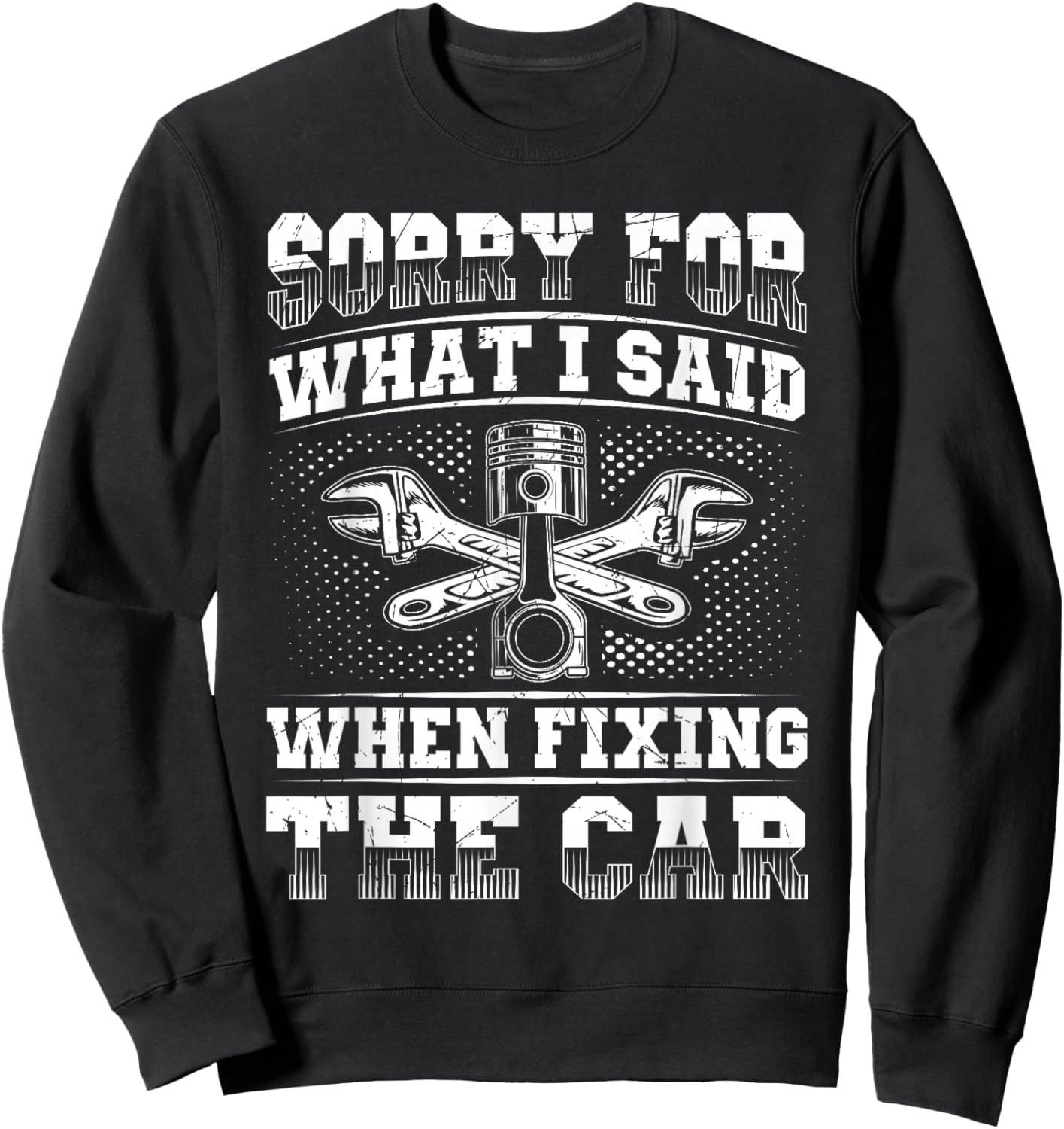 Sorry For What I Said - Car Mechanic Engineer Auto Repair Sweatshirt - Sweatshirt | Black