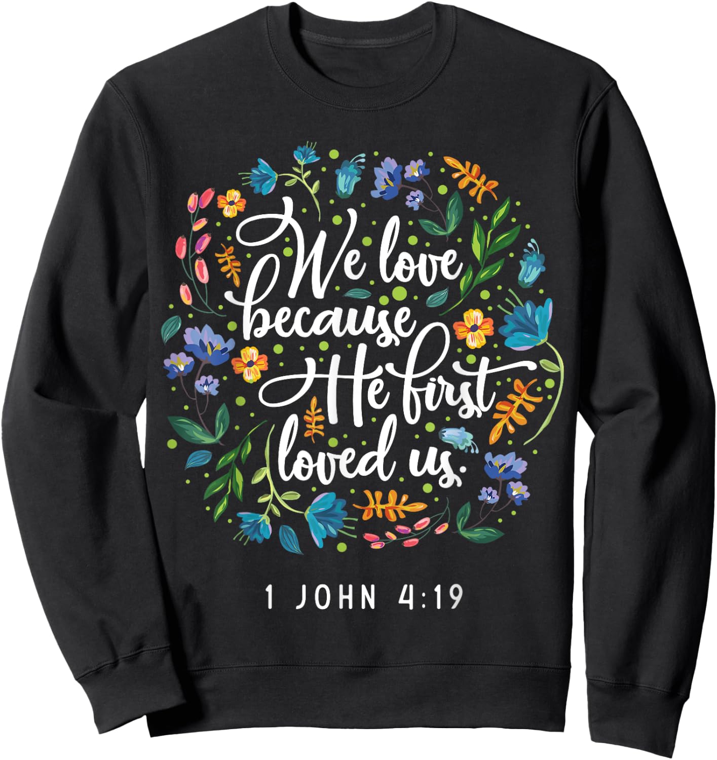 We love because he first loved us 1 John 4:19 Sweatshirt - Sweatshirt | Black