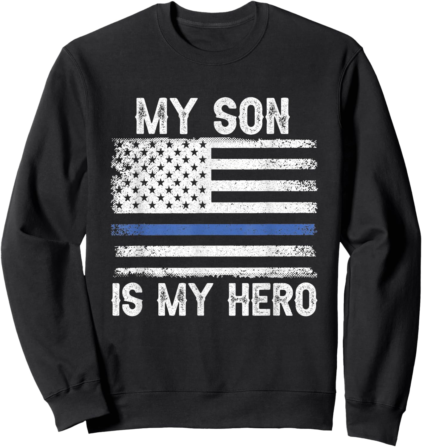 My Son is My Hero Thin Blue Line USA Flag Police Officer Women Men Sweatshirt - Sweatshirt | Black