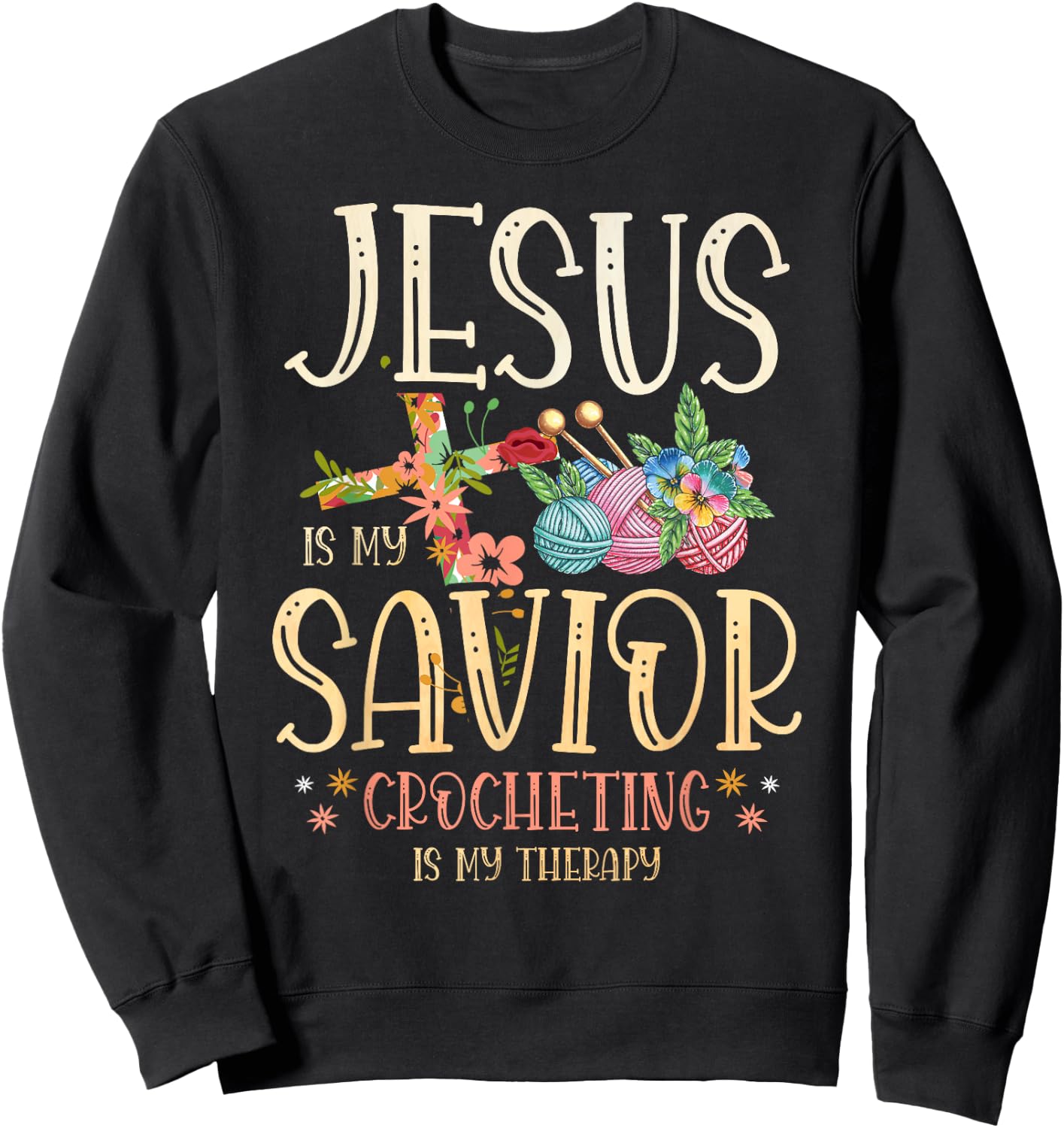 Jesus Is My Savior Crocheting Is My Therapy for a Crocheter Sweatshirt - Sweatshirt | Black