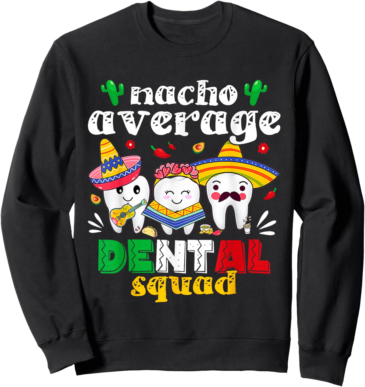 Cinco De Mayo Nacho Average Dental Squad Mexican Dentist Sweatshirt - Sweatshirt | Black