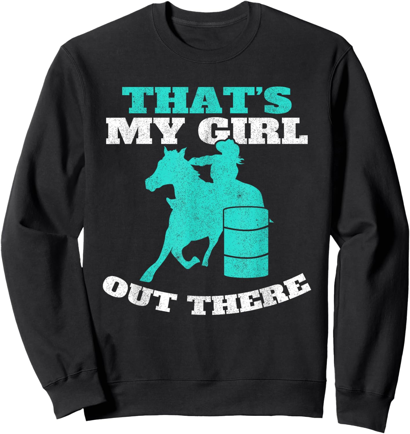 That's My Girl Out There Barrel Racer Horse Barrel Racing Sweatshirt - Sweatshirt | Black
