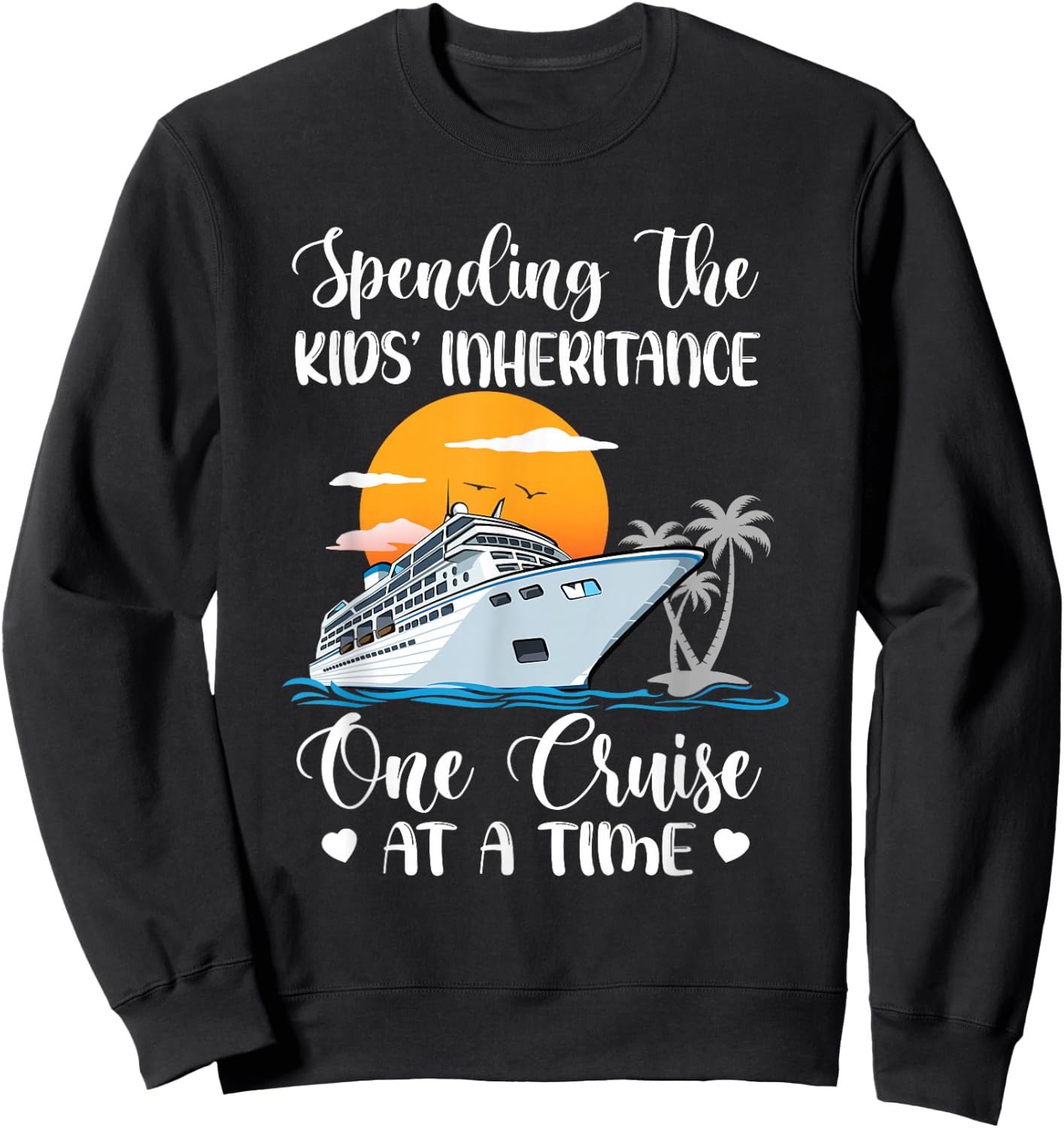 Spending The Kids' Inheritance One Cruise At A Time Cruising Sweatshirt - Sweatshirt | Black