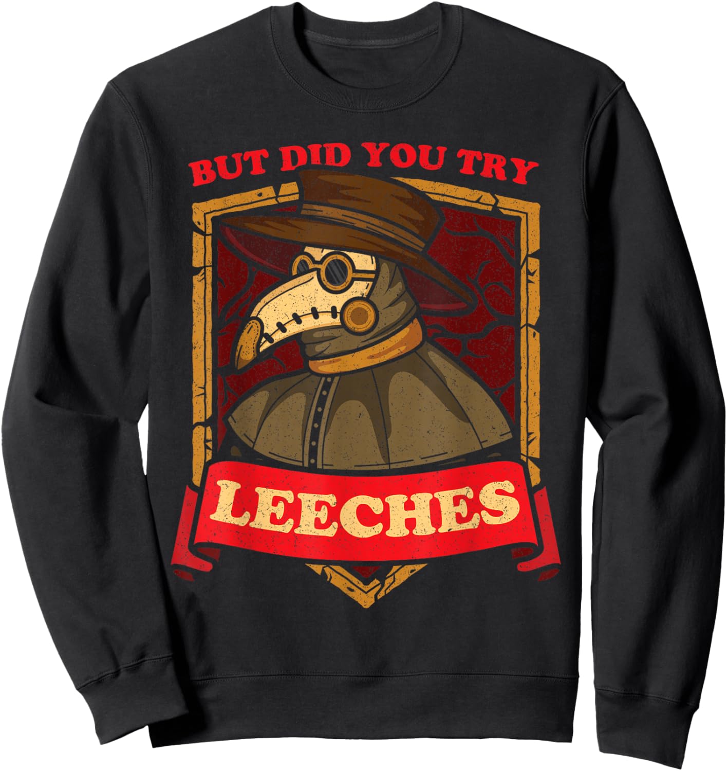 But Did You Try Leeches Plague Doctor Middle Age Medicines Sweatshirt - Sweatshirt | Black