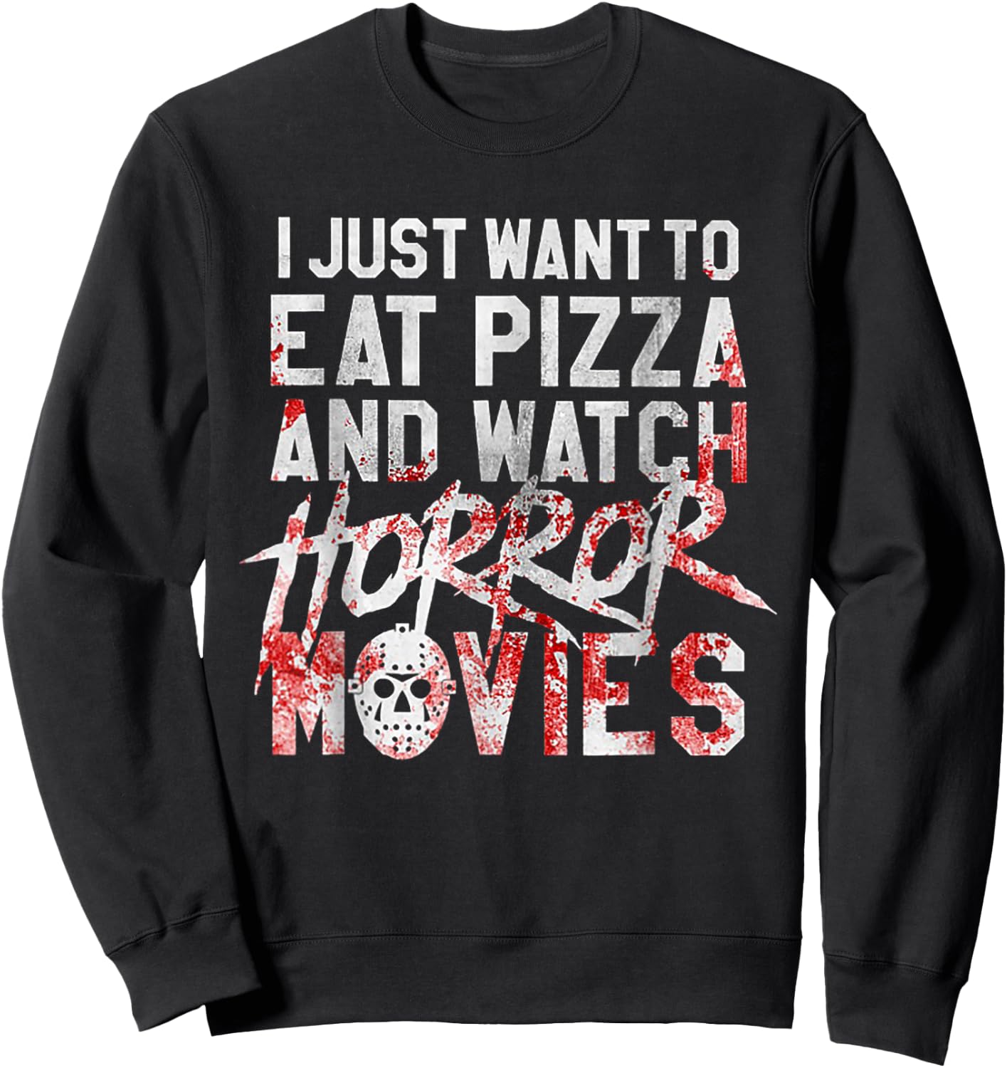 I Just Want To Eat Pizza And Watch Horror Movies Sweatshirt - Sweatshirt | Black