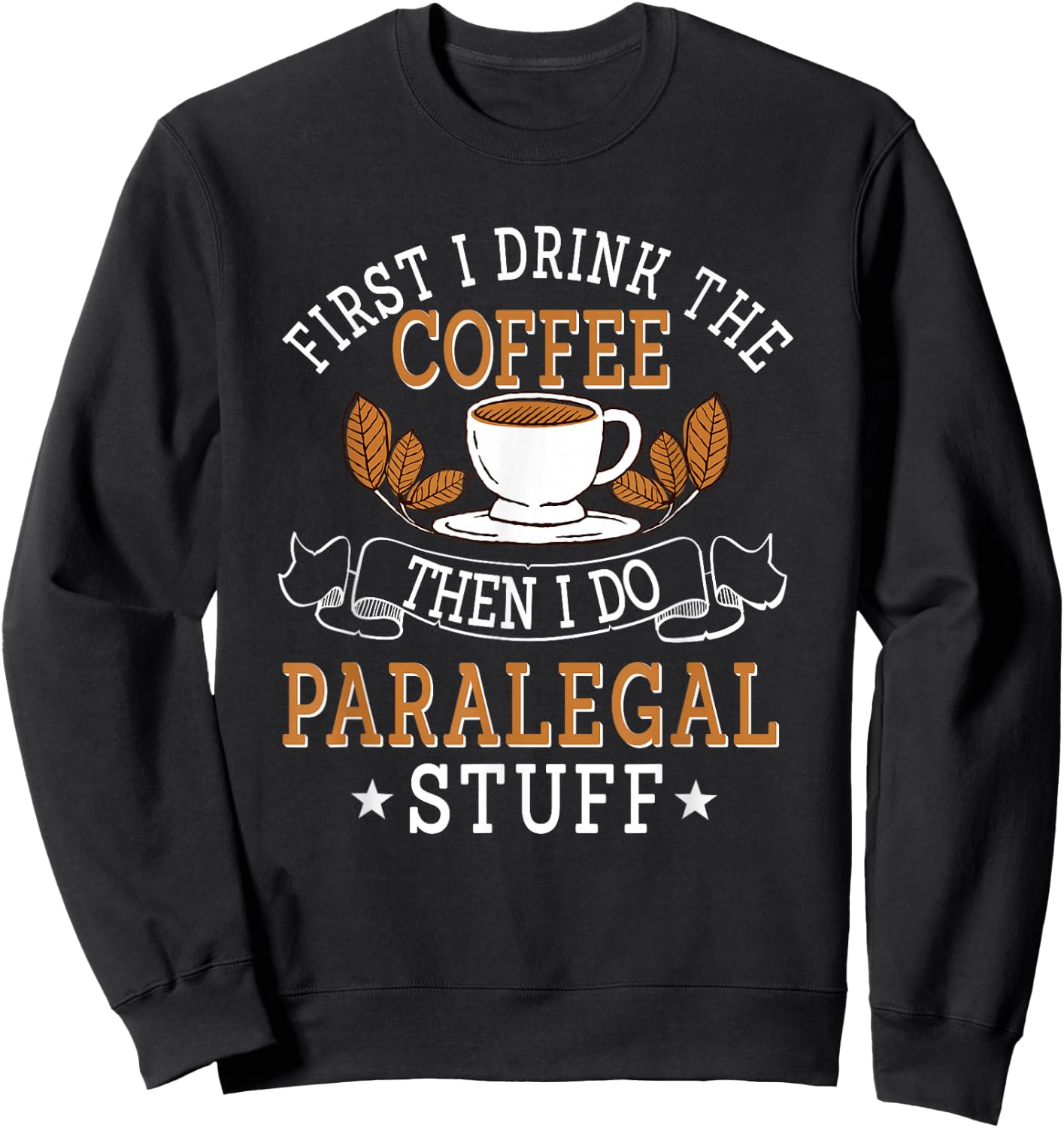 Paralegal Law Legal Assistant Firm Litigator Coffee Lover Sweatshirt - Sweatshirt | Black