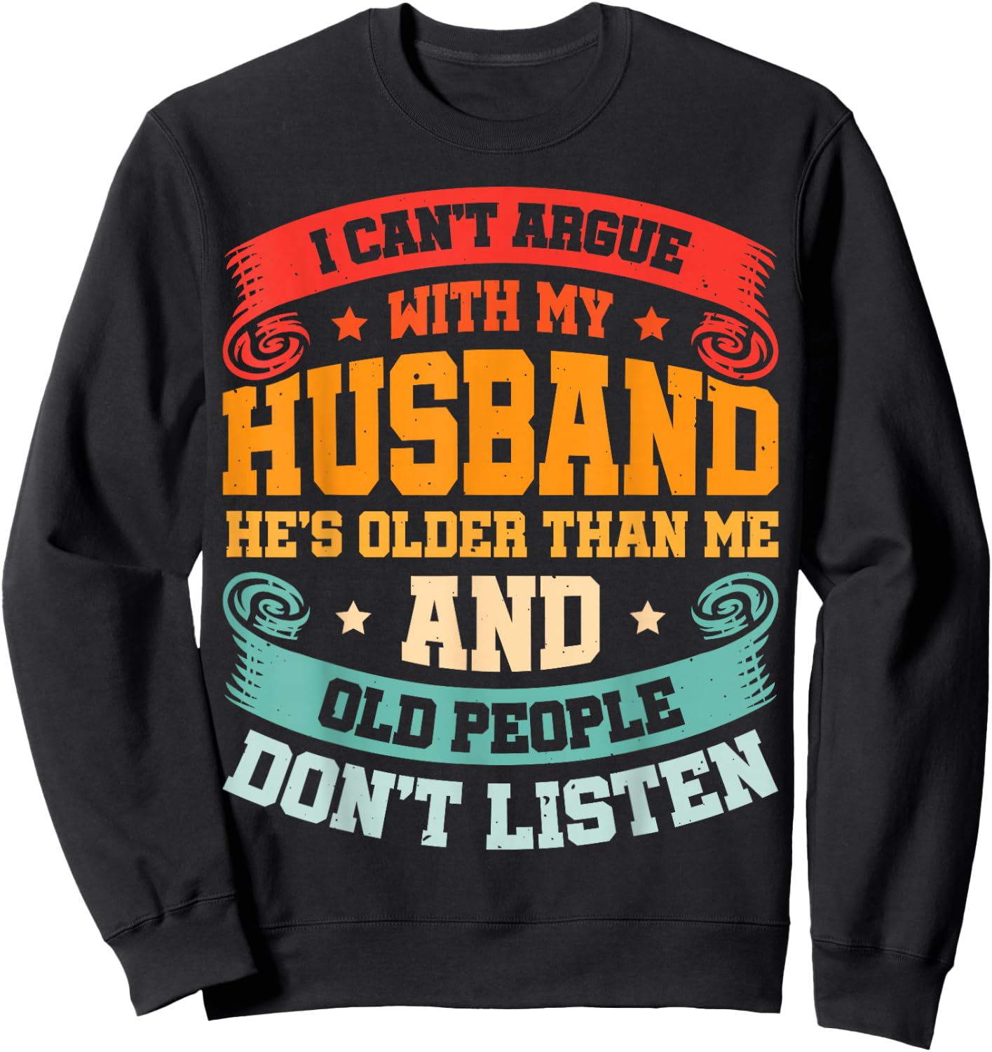 I Can't Argue With My Husband He's Older Than Me Sweatshirt - Sweatshirt | Black