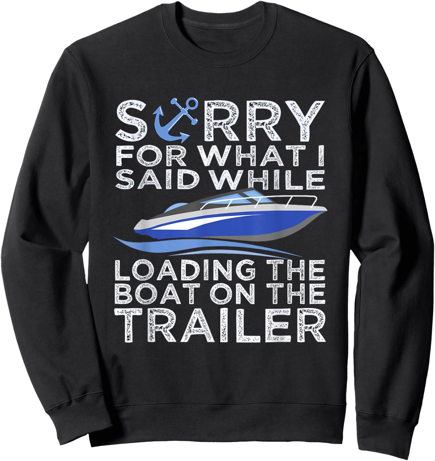 Sorry For What I Said Loading The Boat Trailer Shirt Boating Sweatshirt - Sweatshirt | Black