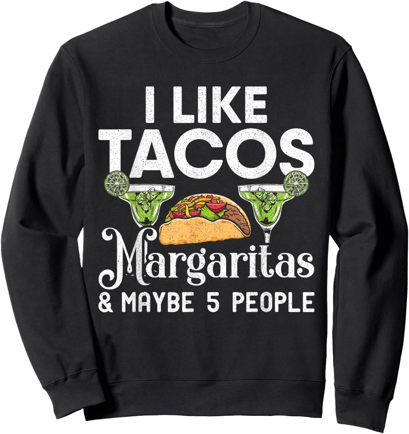 I Like Tacos Margaritas And Maybe 5 People | Tuesday Party Sweatshirt - Sweatshirt | Black