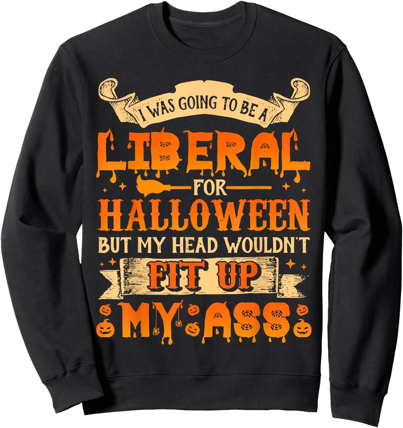 I Was Going To Be A Liberal For Halloween Sweatshirt - Sweatshirt | Black