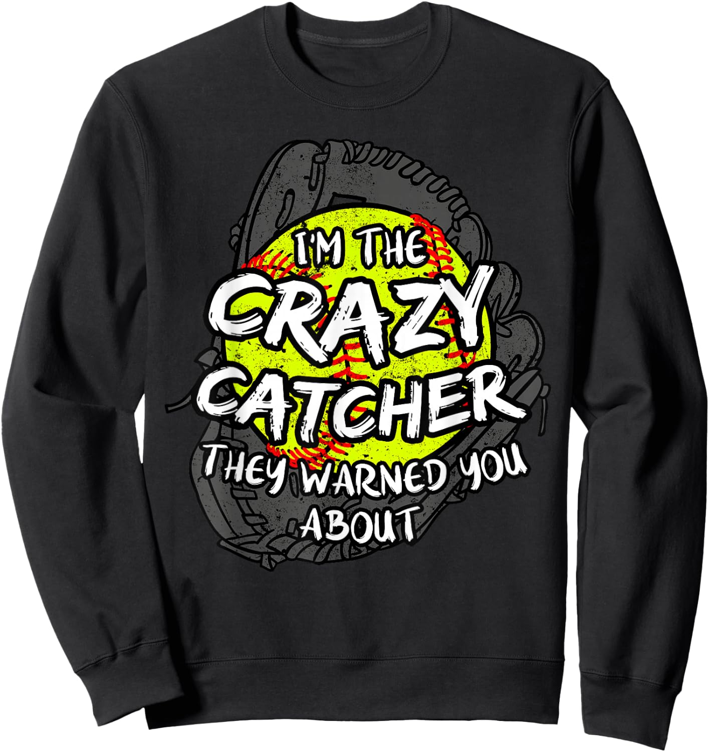 I'm The Crazy Catcher They Warned You About Softball Sweatshirt - Sweatshirt | Black