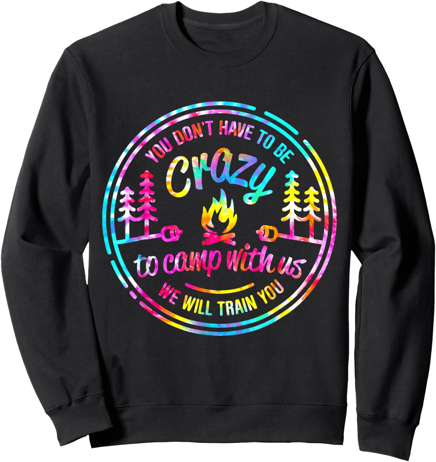 You Don't Have to Be Crazy To Camp With Us Tie Dye Camping Sweatshirt - Sweatshirt | Black