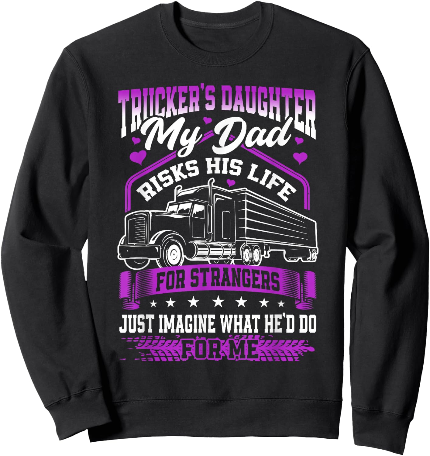 Trucker's Daughter, My Dad Risks His Life Sweatshirt - Sweatshirt | Black
