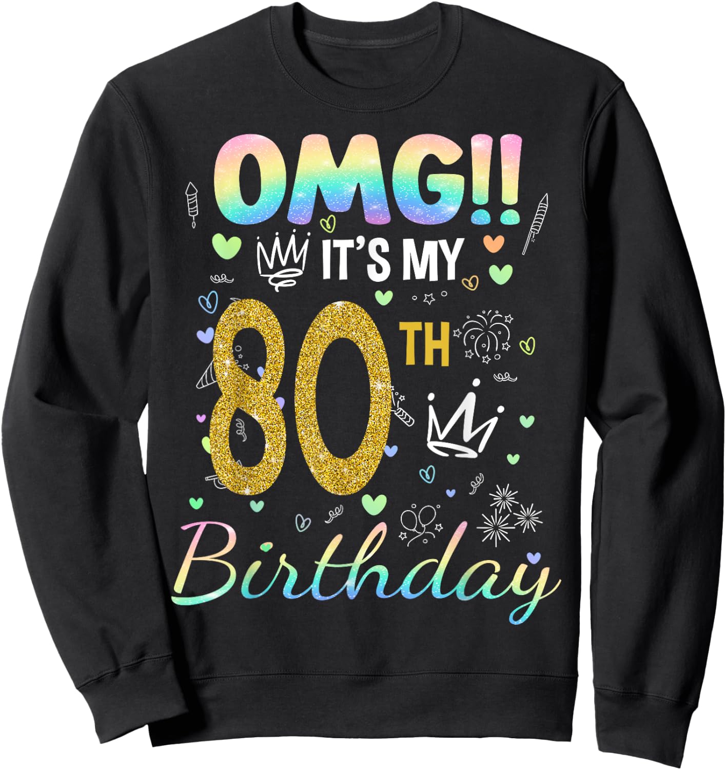 OMG It's My 80th Birthday Girl 80 Year Old Bday Family Party Sweatshirt - Sweatshirt | Black
