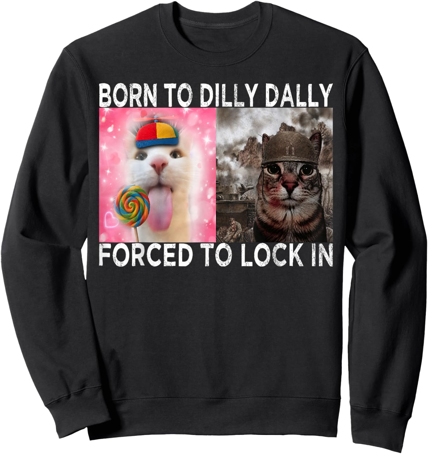 Born to Dilly Dally Forced to Lock in Cat Meme Funny Memes Sweatshirt - Sweatshirt | Black