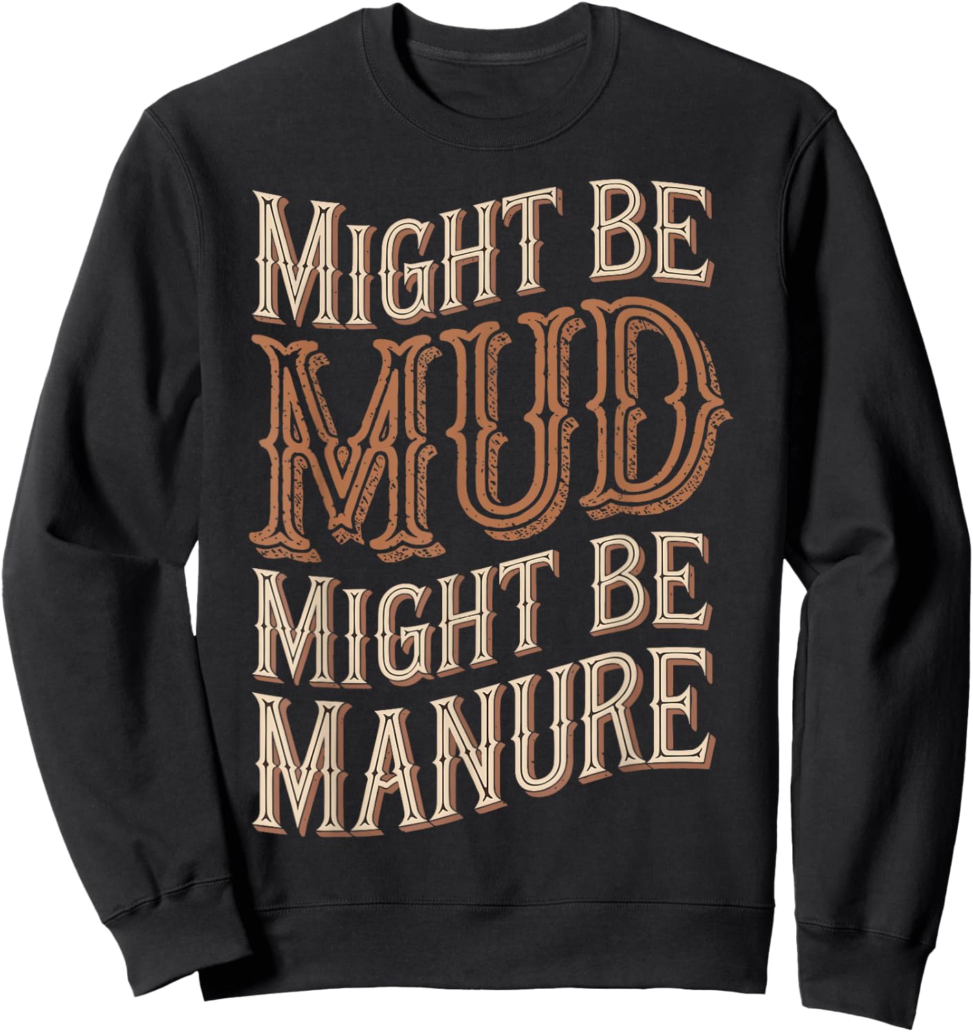 Might Be Mud Might Be Manure Sweatshirt - Sweatshirt | Black