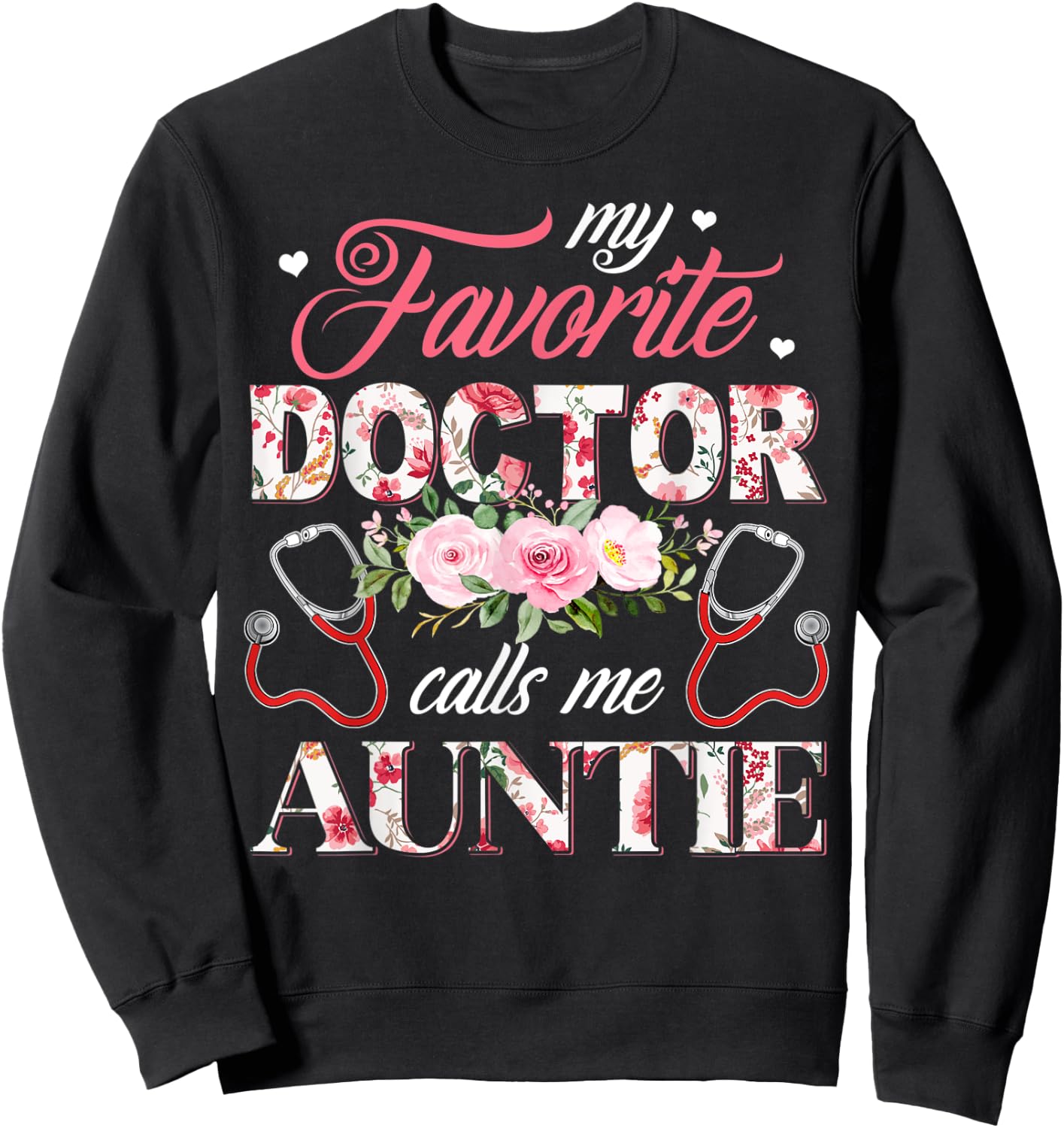 My Favorite Doctor Call Me Auntie Flower Happy Mother's Day Sweatshirt - Sweatshirt | Black
