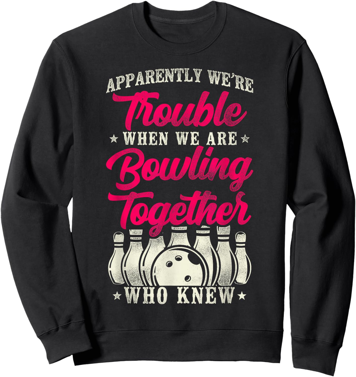 Funny Bowling Friends Besties Buddies Apparently We're Sweatshirt - Sweatshirt | Black