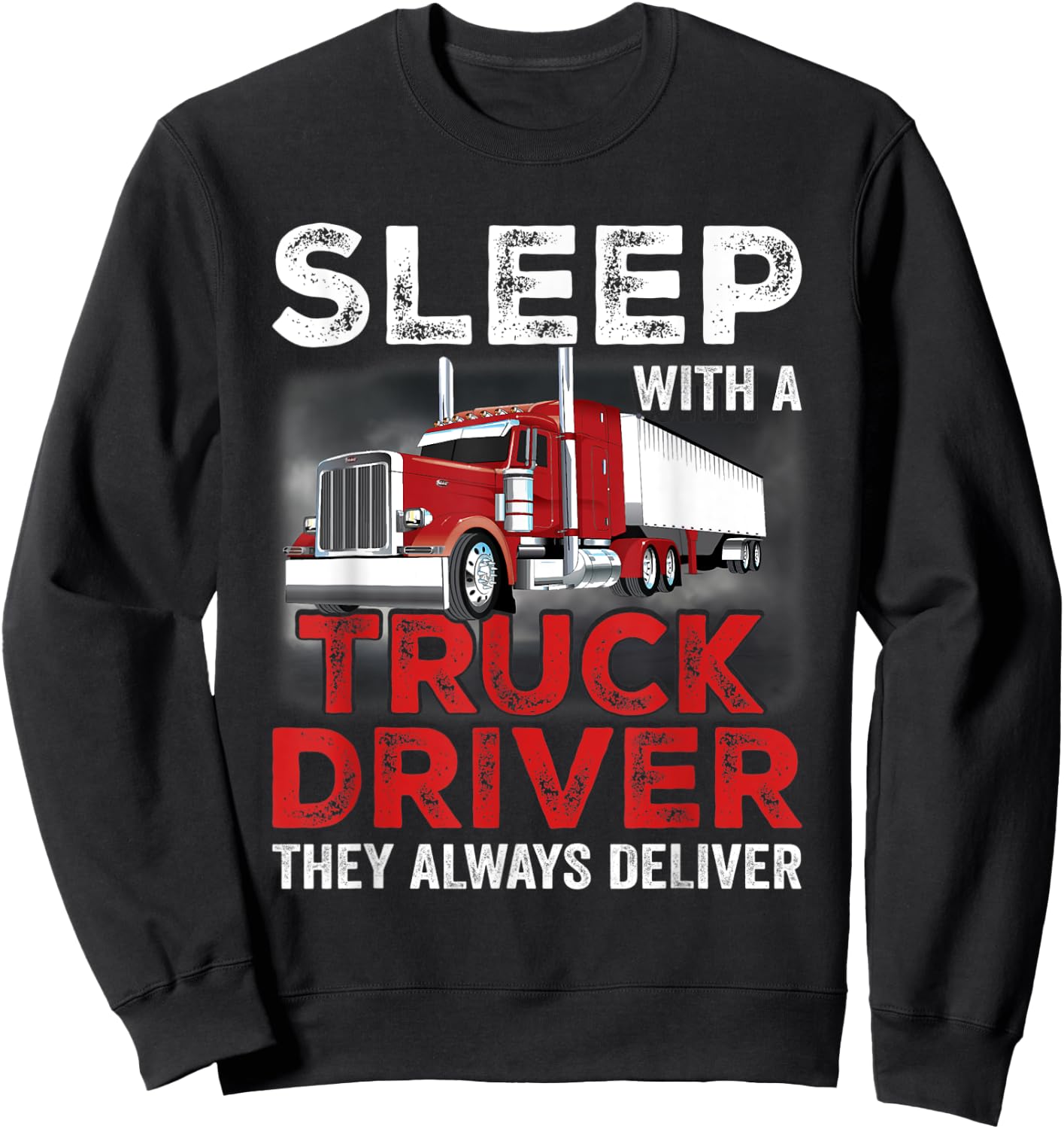 Sleep With A Truck Driver The Always Deliver Funny Trucker Sweatshirt - Sweatshirt | Black