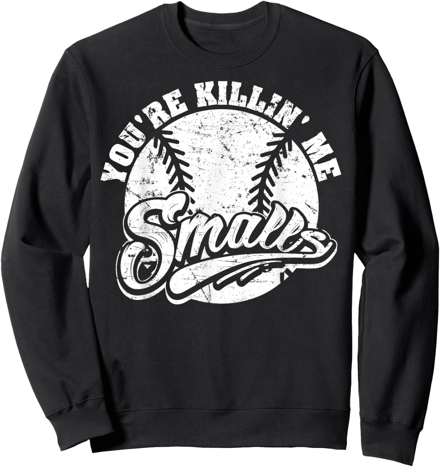 Cool You're Killin Me Smalls For Softball Enthusiast Sweatshirt - Sweatshirt | Black