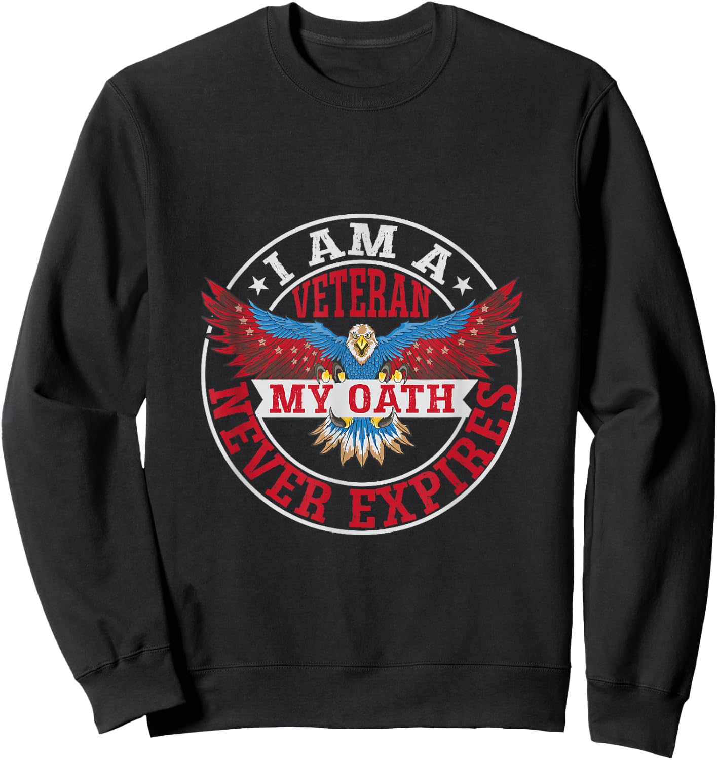 I Am A Veteran - My Oath Never Expires - Veteran Sweatshirt - Sweatshirt | Black