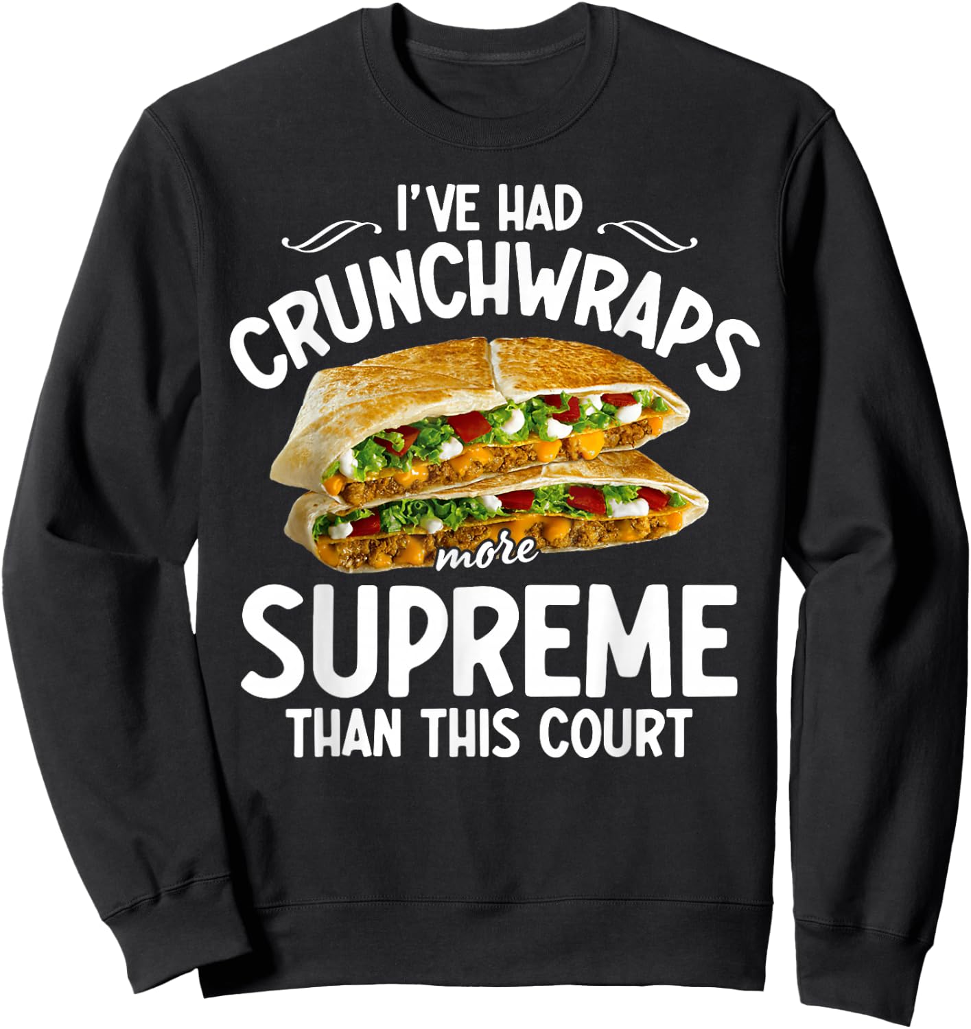 I've Had Crunchwraps More Supreme Than This Court Sweatshirt - Sweatshirt | Black