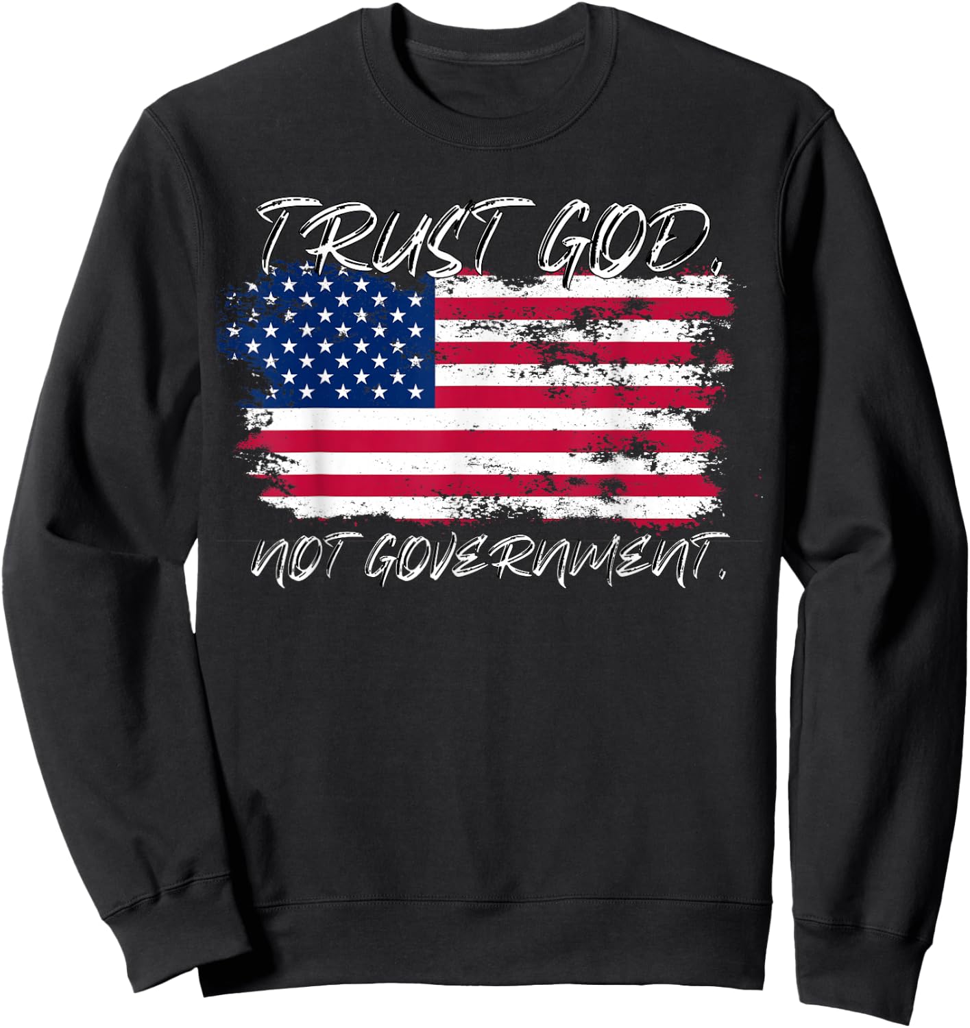 Trust God Not Government Anti Government Pro God Sweatshirt - Sweatshirt | Black