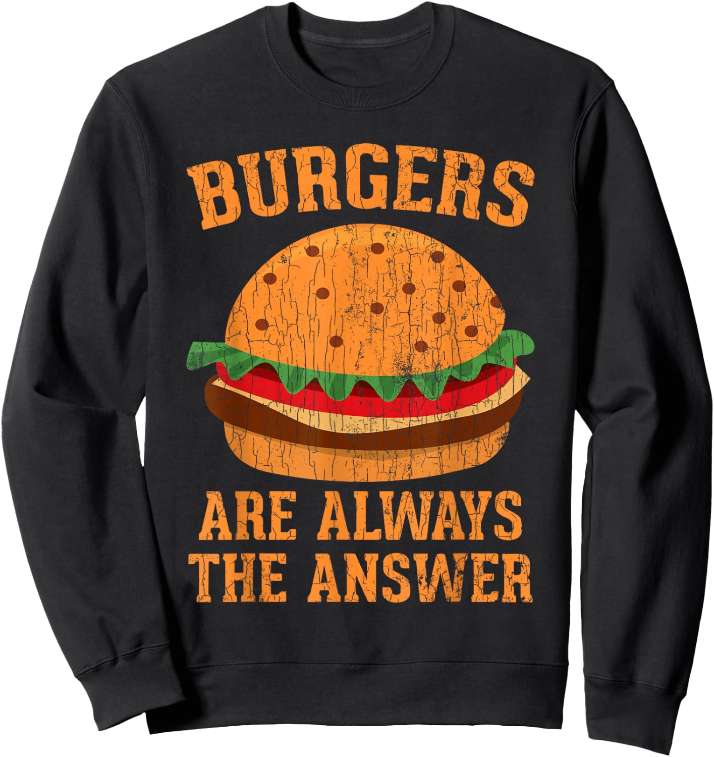 Burgers Are Always The Answer Funny Hamburger Burger Graphic Sweatshirt - Sweatshirt | Black