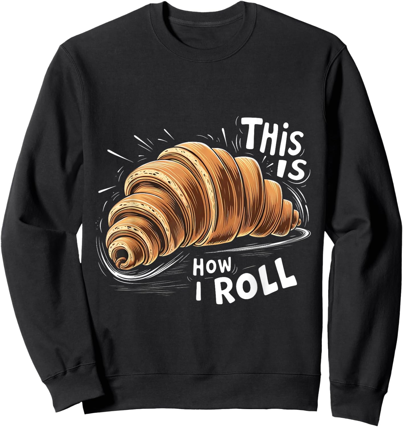This is How I Roll Croissant French Bread Coffee Lover Sweatshirt - Sweatshirt | Black