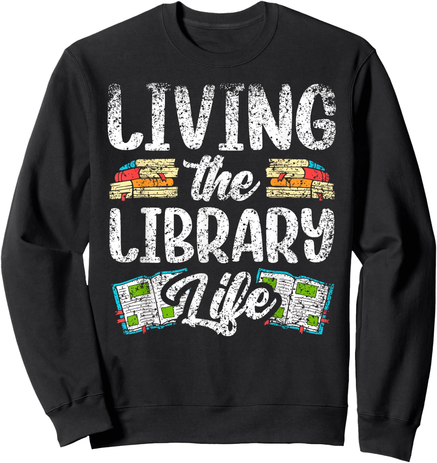 Living The Library Life Sayings Books Librarian Lover Sweatshirt - Sweatshirt | Black