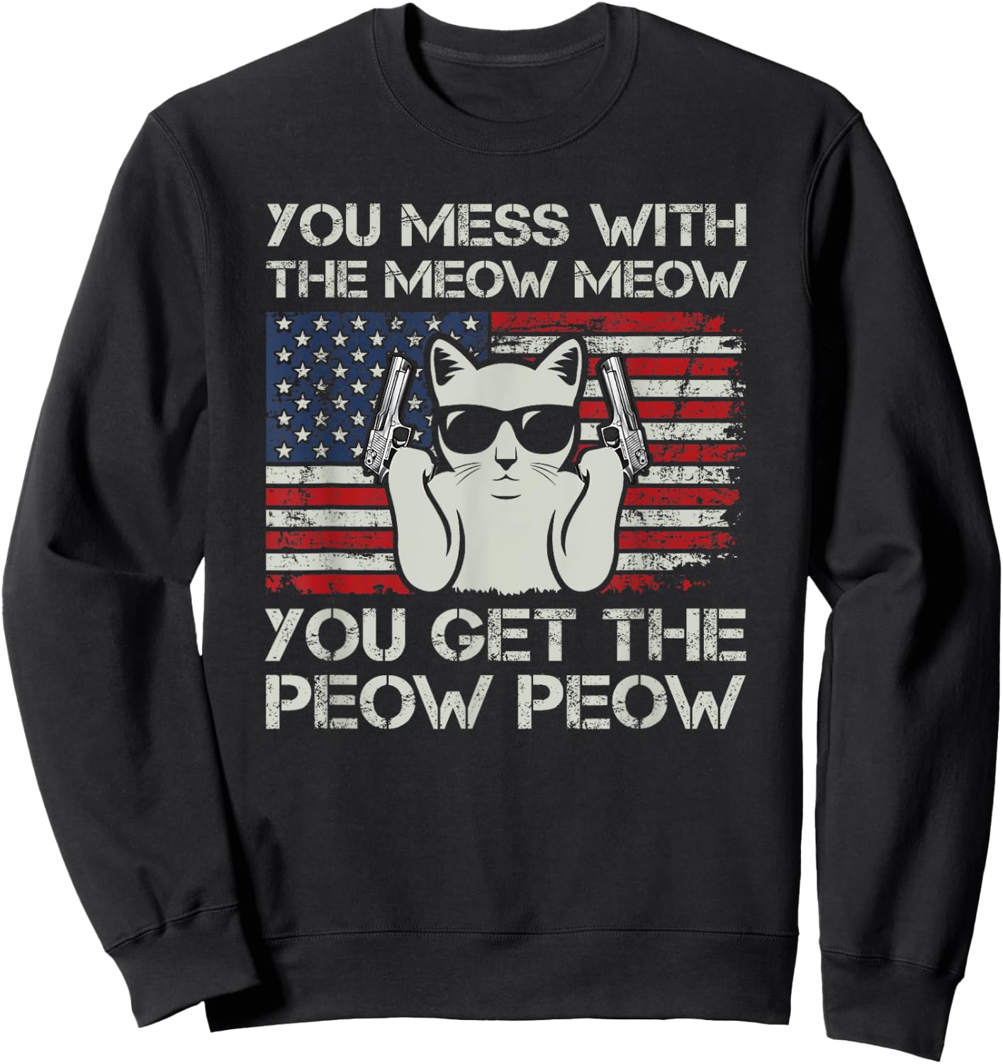 You Mess With The Meow Meow You Get The Peow Peow, Funny Cat Sweatshirt - Sweatshirt | Black