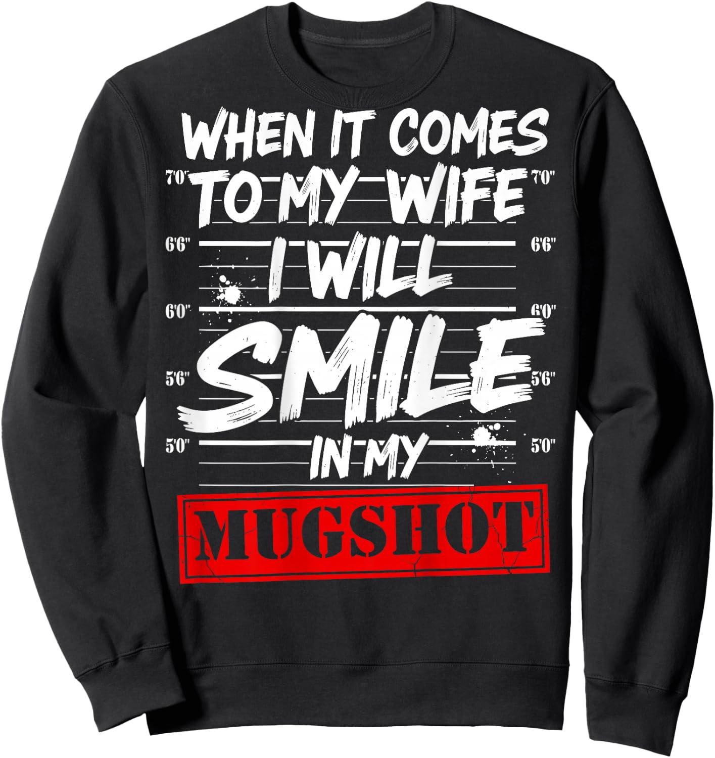 When It Comes to My Wife I Will Smile in My Mugshot On Back Sweatshirt - Sweatshirt | Black